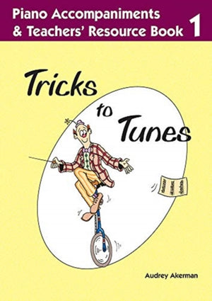 Tricks to Tunes Piano Accompaniments & Teachers' Resource Book 1