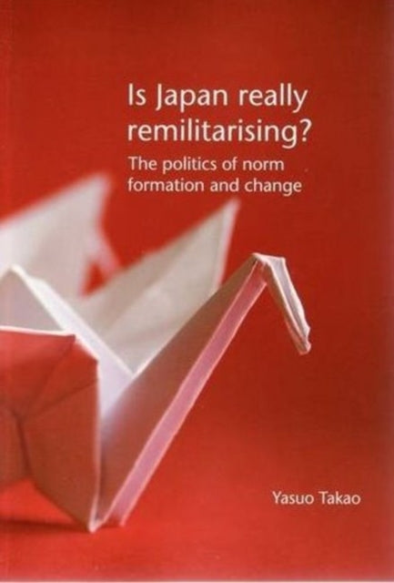 Book cover of: Is Japan Really Remilitarising?. By: Yasuo Takao