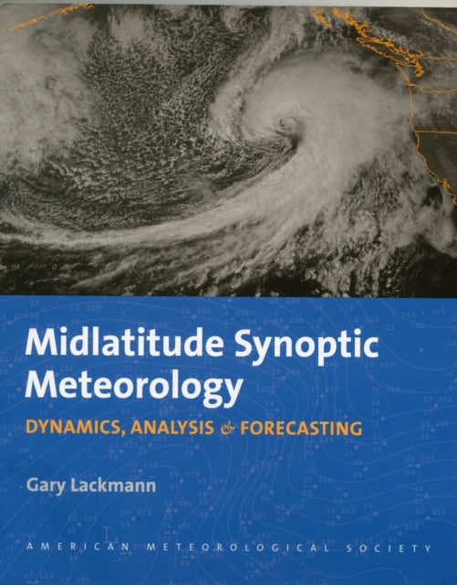 Book cover of: Midlatitude Synoptic Meteorology – Dynamics, Analysis, and Forecasting. By: Gary Lackmann