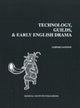 Book cover of: Technology, Guilds, and Early English Drama