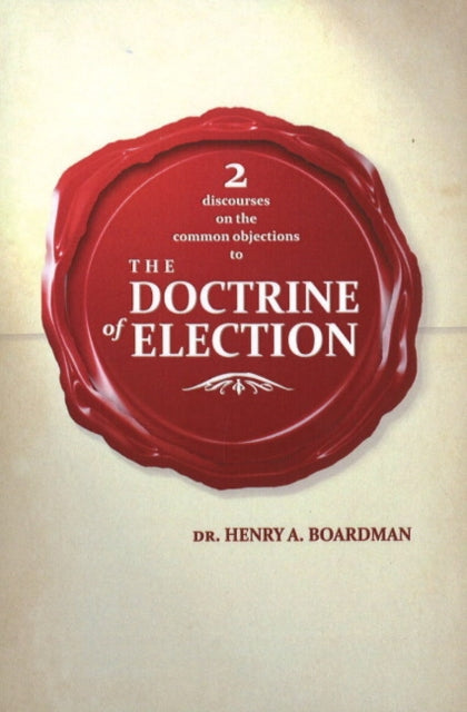 Book cover of: 2 Discourses on the Common Objections to the Doctrin of Election