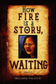 Book cover of: How Fire Is a Story, Waiting