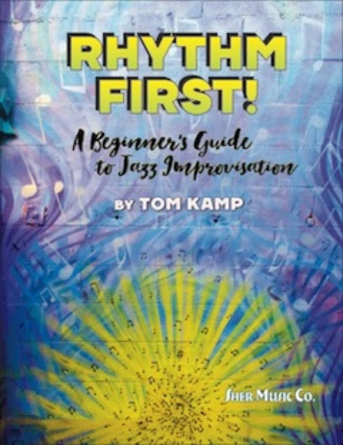 Rhythm First! A Beginner's Guide to Jazz Improvisation (Eb Version)