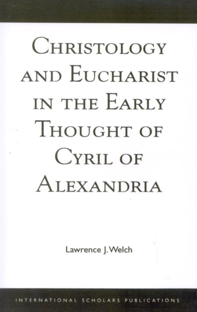 Christology and Eucharist in the Early Thought of Cyril of Alexandria