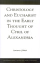 Book cover of: Christology and Eucharist in the Early Thought of Cyril of Alexandria