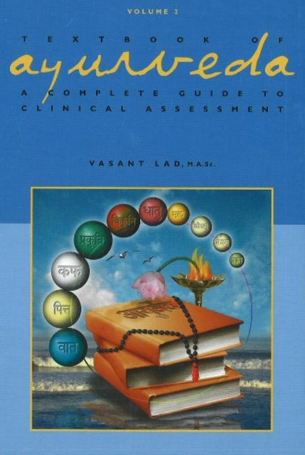Textbook of Ayurveda, Volume 2 - A Complete Guide to Clinical Assessment 9781883725112 Vasant Lad