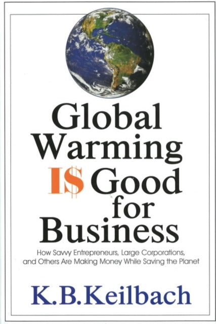 Book cover of: Global Warming is Good for Business. By: K. B. Keilbach