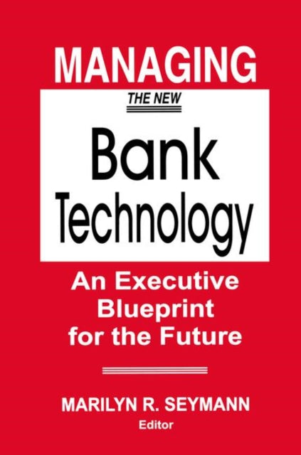 Book cover of: Managing the New Bank Technology. By: Marilyn Seymann
