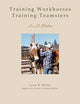 Book cover of: Training Workhorses / Training Teamsters. By: Lynn R Miller