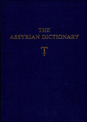Assyrian Dictionary of the Oriental Institute of the University of Chicago, Volume 19, T [Tet}