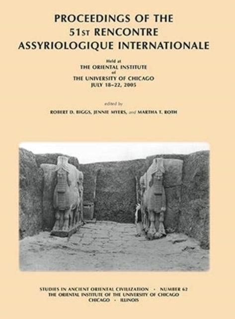 Book cover of: Proceedings of the 51st Rencontre Assyriologique Internationale, Held at the Oriental Institute of the University of Chicago, July 18-22, 2005.