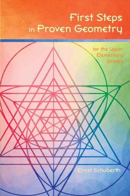 Book cover of: First Steps in Proven Geometry for the Upper Elementary Grades. By: Ernst Schuberth