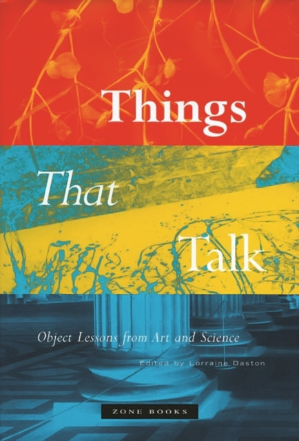 Book cover of: Things that Talk. By: Lorraine Daston