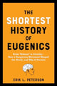Book cover of: Shortest History of Eugenics. By: Erik Peterson