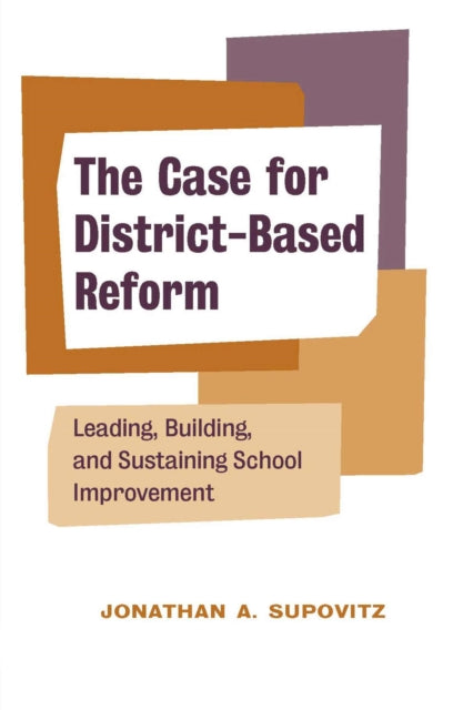 Book cover of: Case for District-Based Reform. By: Jonathan A. Supovitz