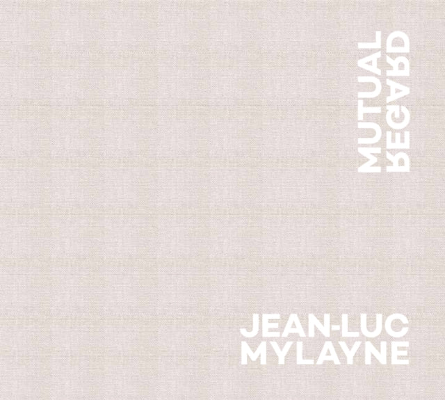 Book cover of: Jean-Luc Mylayne: Mutual Regard. By: Janine Mileaf
