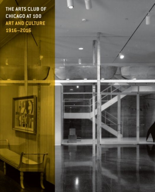 Book cover of: Arts Club of Chicago at 100 – Art and Culture, 1916–2016. By: Janine Mileaf