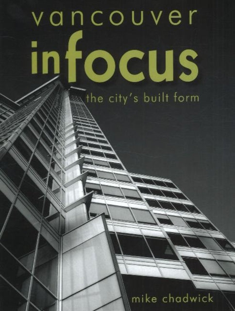 Book cover of: Vancouver in Focus. By: Mike Chadwick