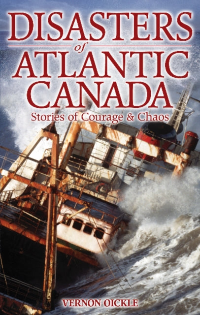 Book cover of: Disasters of Atlantic Canada. By: Vernon L. Oickle