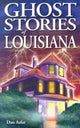 Book cover of: Ghost Stories of Louisiana. By: Dan Asfar