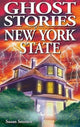Book cover of: Ghost Stories of New York State. By: Susan Smitten