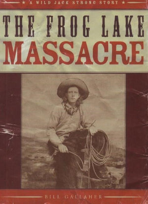 The Frog Lake Massacre