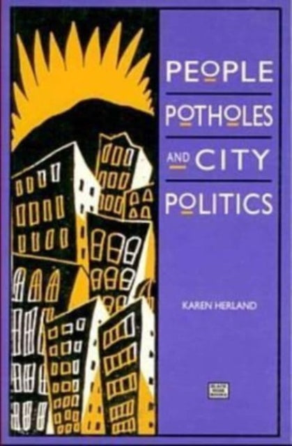 Book cover of: People, Potholes and City Politics