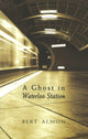 Book cover of: Ghost in Waterloo Station. By: Bert Almon