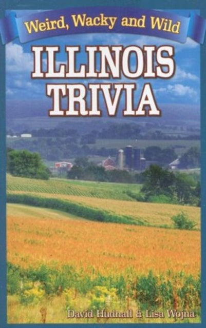 Book cover of: Illinois Trivia. By: Lisa Wojna