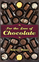Book cover of: For the Love of Chocolate. By: Karen Rowe
