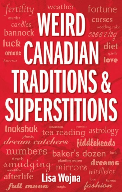 Book cover of: Weird Canadian Traditions and Superstitions. By: Lisa Wojna