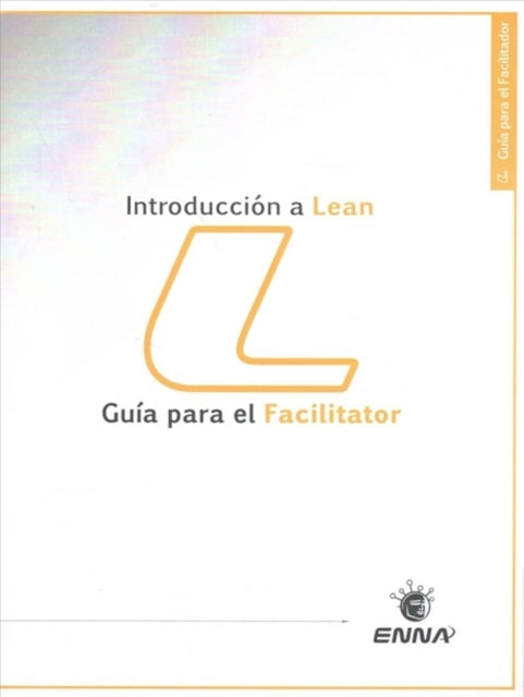 Book cover of: Intro a Lean Facilitator Guide (Spanish). By: Enna