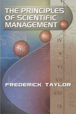 Principles of Scientific Management, by Frederick Taylor