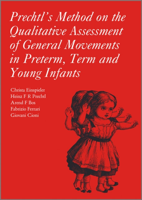 Book cover of: Prechtl's Method on the Qualitative Assessment of General Movements in Preterm, Term and Young Infants. By: Christa Einspieler
