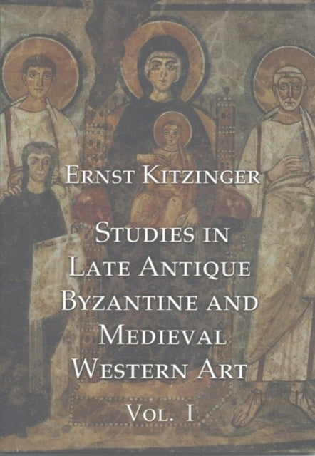 Book cover of: Studies in Late Antique, Byzantine and Medieval Western Art, Volume 1. By: Ernst Kitzinger