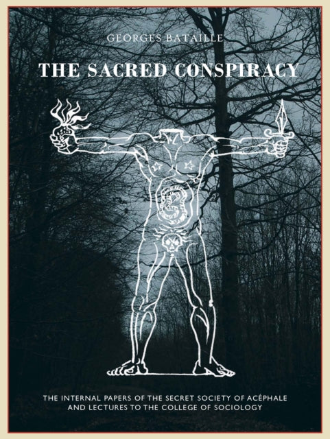 The Sacred Conspiracy, The Internal Papers of the Secret Society of Acephale and Lectures to the College of Sociology 9781900565950 Georges Bataille