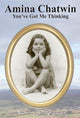 Book cover of: Amina Chatwin  You've Got Me Thinking