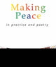 Book cover of: Making Peace In Practice And Poetry