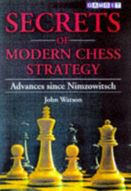 Book cover of: Secrets of Modern Chess Strategy. By: John Watson
