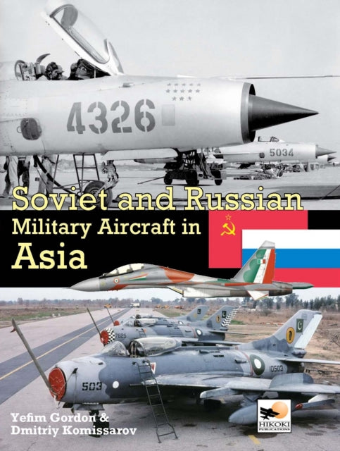 Book cover of: Soviet And Russian Military Aircraft In Asia. By: Y. Gordon