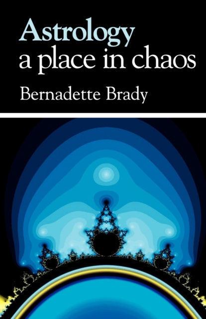Book cover of: Astrology - a Place in Chaos. By: Bernadette Brady