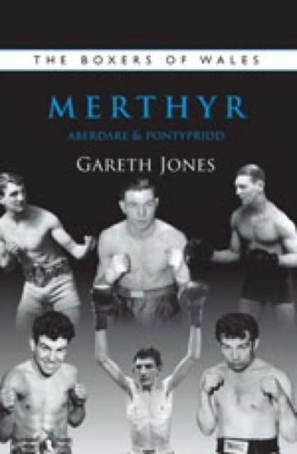 Book cover of: Boxers of Merthyr, Aberdare & Pontypridd. By: Gareth Jones