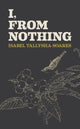 Book cover of: I, From Nothing. By: TALLYSHA-SOARES