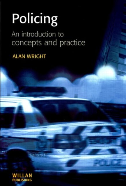 Book cover of: Policing: An introduction to concepts and practice. By: Alan Wright