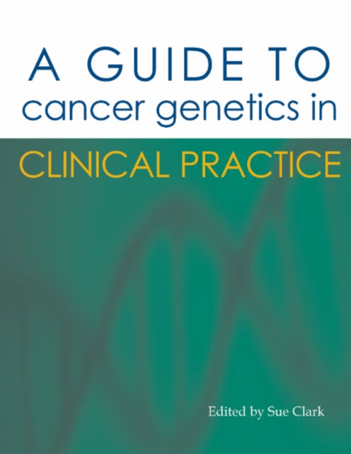 Book cover of: Guide to Cancer Genetics in Clinical Practice. By: Susan Clark