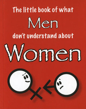 Little Book of What Men Don't Understand About Women