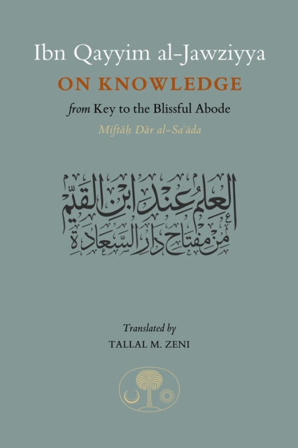 Ibn Qayyim al-Jawziyya on Knowledge, from Key to the Blissful Abode 9781903682975 Ibn Qayyim al-Jawziyya