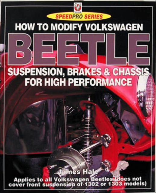 Book cover of: How to Modify Volkswagen Beetle Suspension, Brakes & Chassis for High Performance. By: James Hale