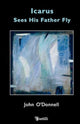 Book cover of: Icarus see his Father Fly. By: John O'Donnell