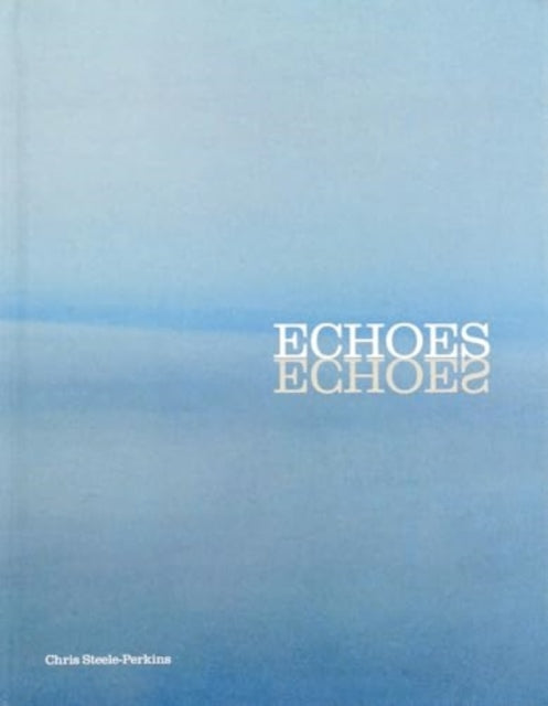 Book cover of: Chris Steele Perkins: Echoes
